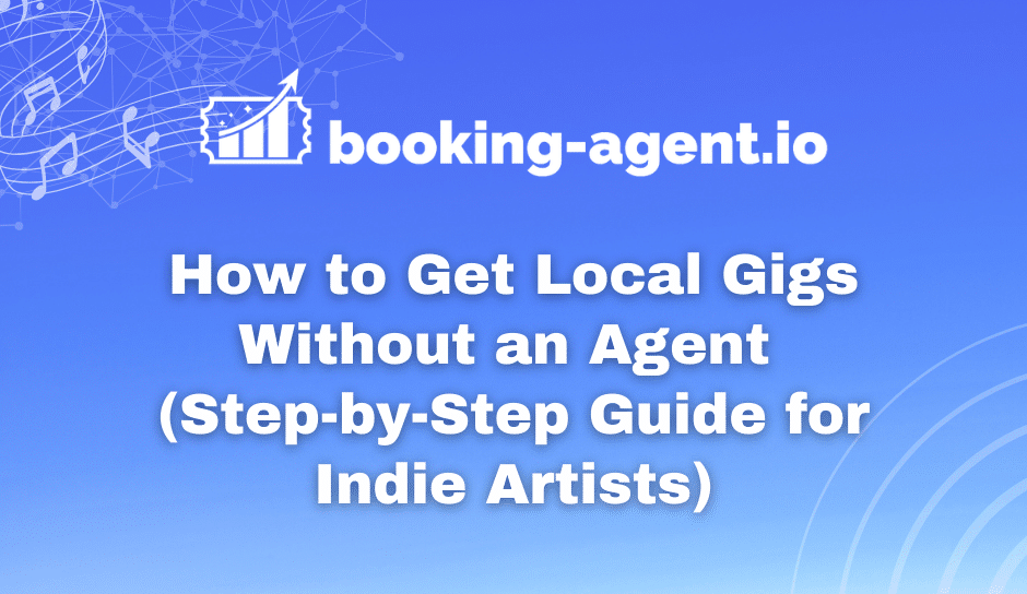 Booking-Agent.io guide showing how to get local gigs without an agent for indie artists looking to book shows and connect with venues and talent buyers