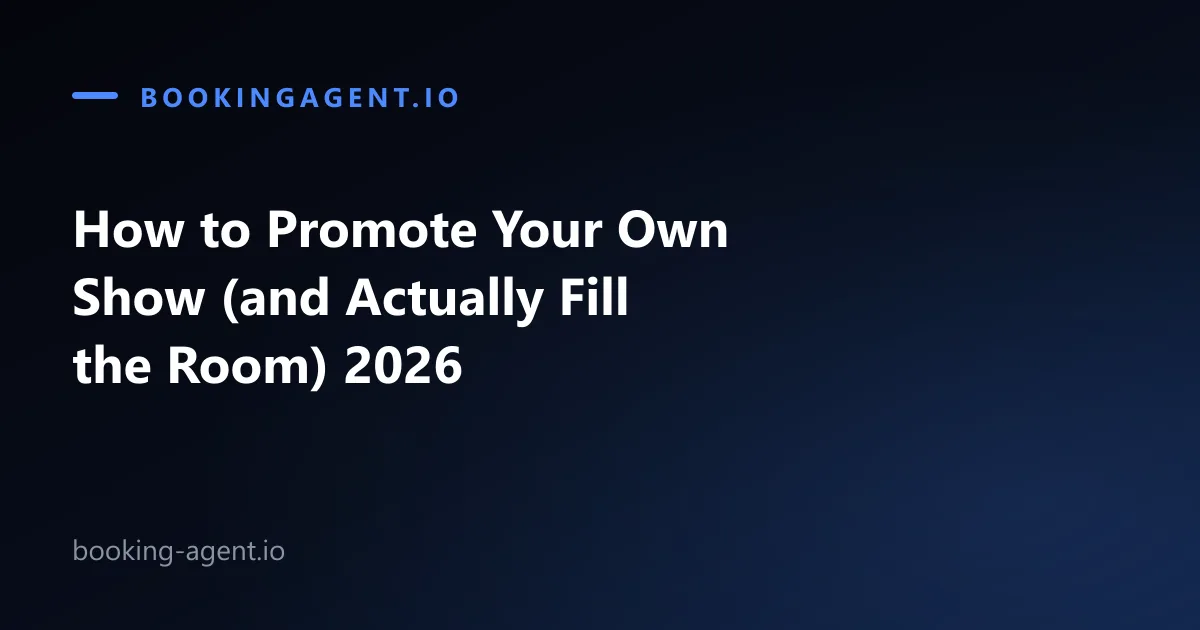 How to promote your own show in 2026 and actually fill the room with Booking-Agent.io